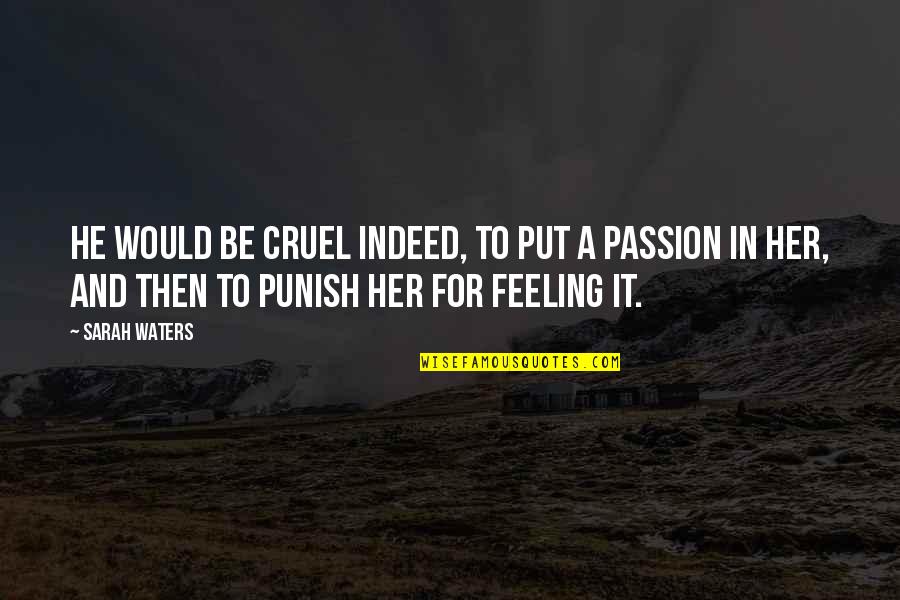 Cruel'n'crookit Quotes By Sarah Waters: He would be cruel indeed, to put a Cruel'n'crookit Quotes By Sarah Waters: He would be cruel indeed, to put a