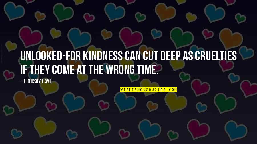 Cruelties Quotes By Lindsay Faye: Unlooked-for kindness can cut deep as cruelties if