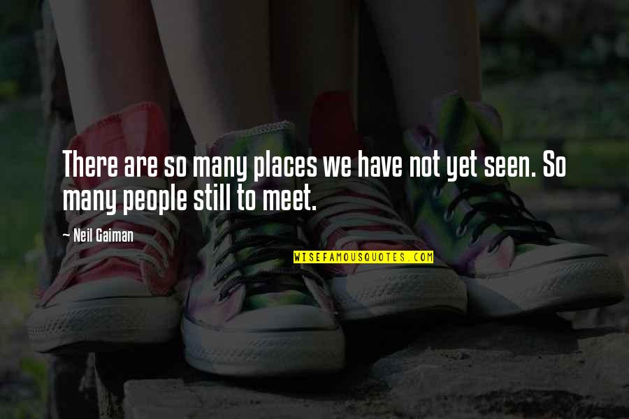 Cruelties Quotes By Neil Gaiman: There are so many places we have not