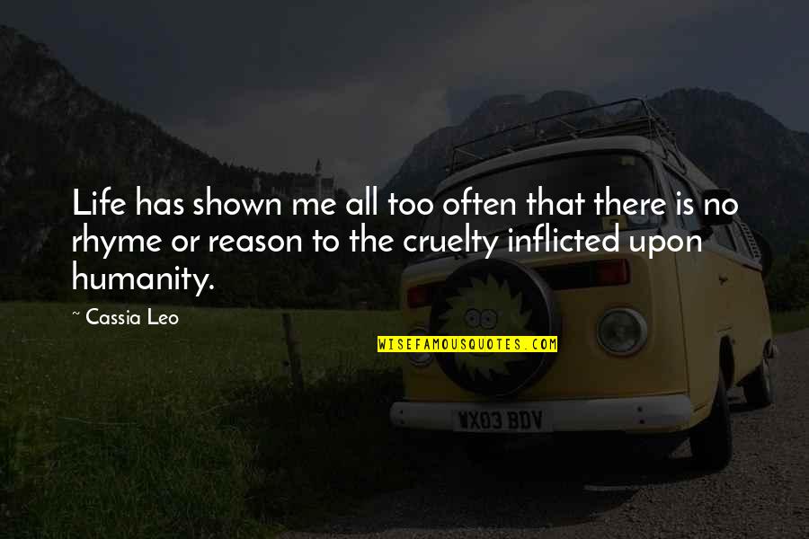 Cruelty And Humanity Quotes By Cassia Leo: Life has shown me all too often that