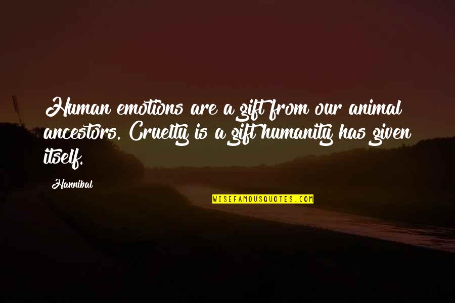 Cruelty And Humanity Quotes By Hannibal: Human emotions are a gift from our animal