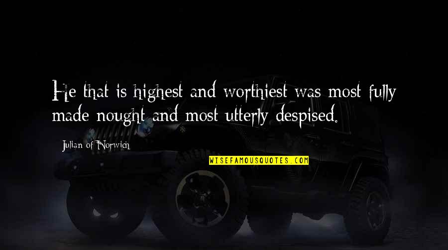 Cruelty And Humanity Quotes By Julian Of Norwich: He that is highest and worthiest was most