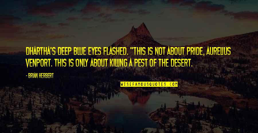 Cruelty And Ignorance Quotes By Brian Herbert: Dhartha's deep blue eyes flashed. "This is not