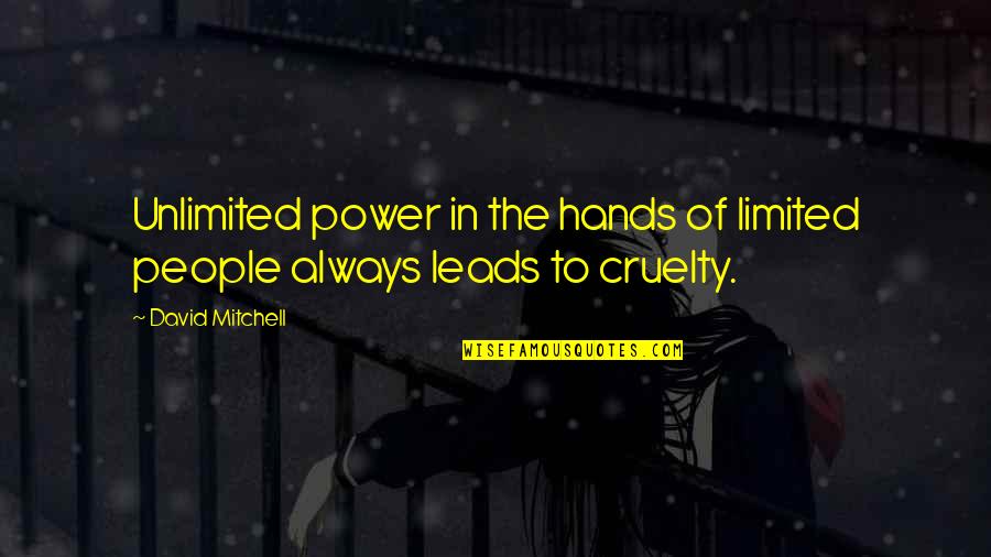 Cruelty And Power Quotes By David Mitchell: Unlimited power in the hands of limited people