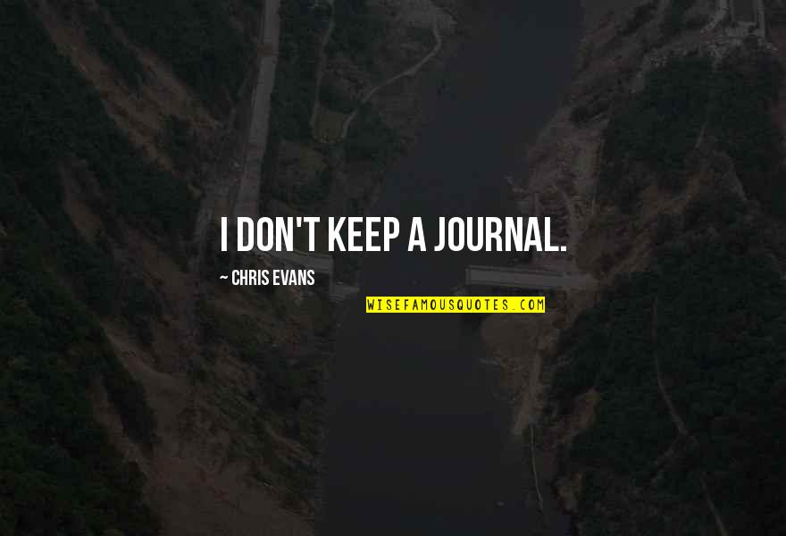 Cruelty In The Book Thief Quotes By Chris Evans: I don't keep a journal.