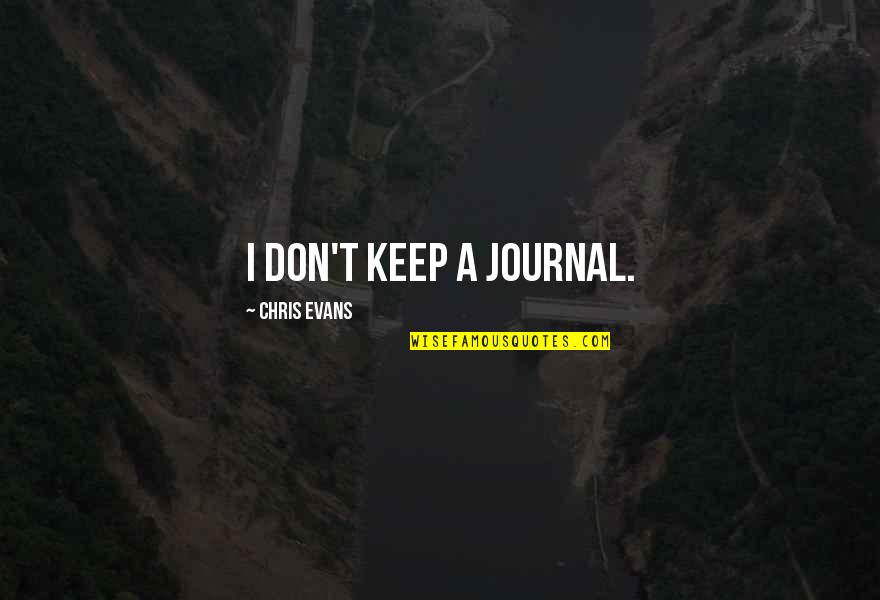 Cruelty In The Book Thief Quotes By Chris Evans: I don't keep a journal. Cruelty In The Book Thief Quotes By Chris Evans: I don't keep a journal.