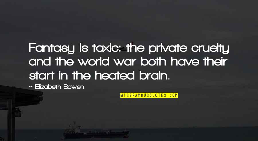 Cruelty In The World Quotes By Elizabeth Bowen: Fantasy is toxic: the private cruelty and the