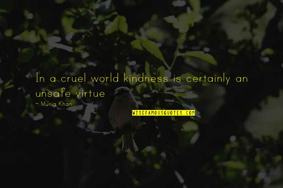 Cruelty In The World Quotes By Munia Khan: In a cruel world kindness is certainly an