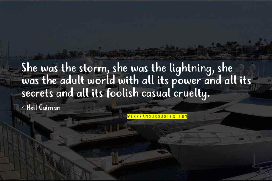 Cruelty In The World Quotes By Neil Gaiman: She was the storm, she was the lightning,
