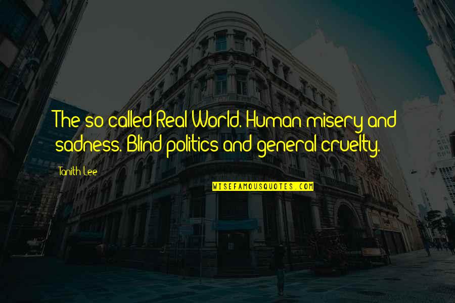 Cruelty In The World Quotes By Tanith Lee: The so-called Real World. Human misery and sadness.