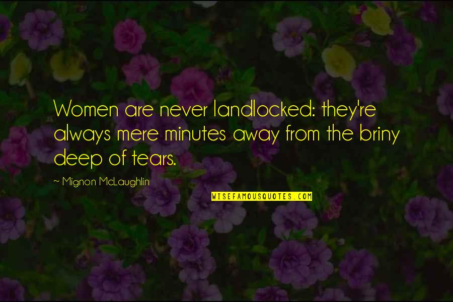 Cruelty Of Existence Quotes By Mignon McLaughlin: Women are never landlocked: they're always mere minutes