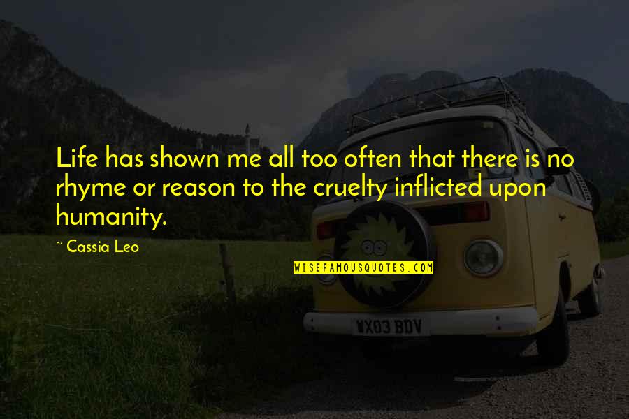 Cruelty Of Humanity Quotes By Cassia Leo: Life has shown me all too often that