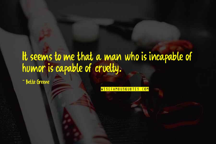 Cruelty Of Man Quotes By Bette Greene: It seems to me that a man who