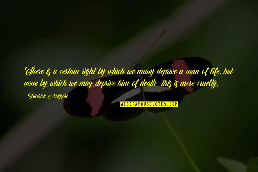 Cruelty Of Man Quotes By Friedrich Nietzsche: There is a certain right by which we