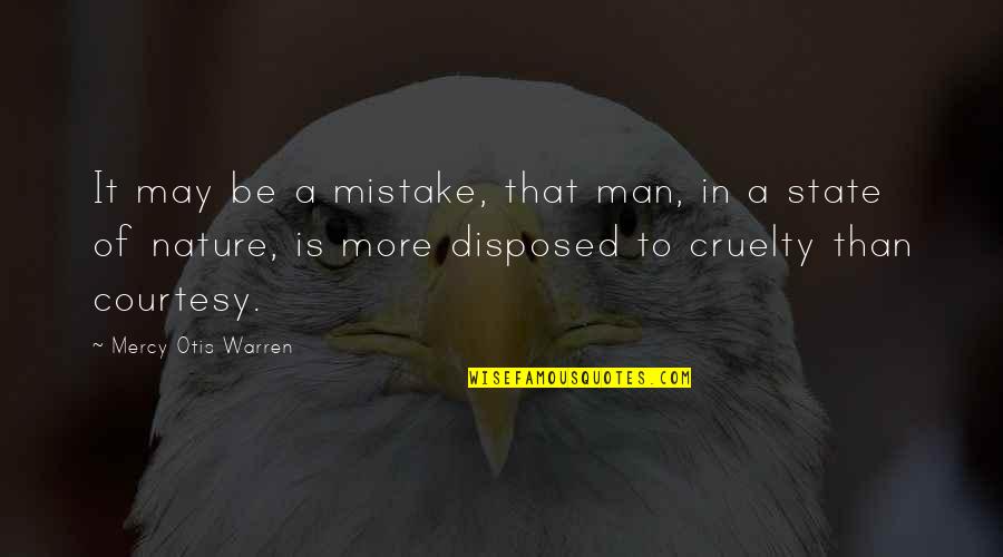Cruelty Of Man Quotes By Mercy Otis Warren: It may be a mistake, that man, in