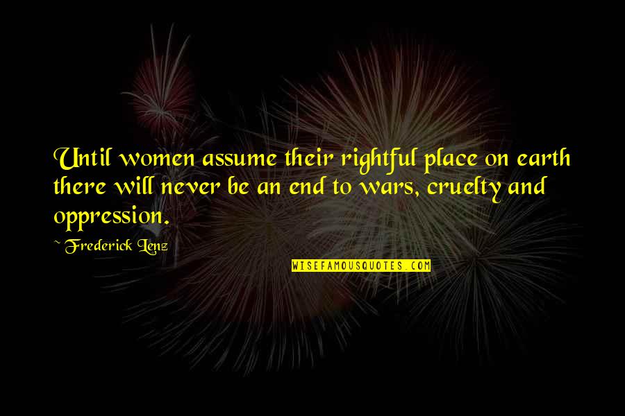 Cruelty Of War Quotes By Frederick Lenz: Until women assume their rightful place on earth