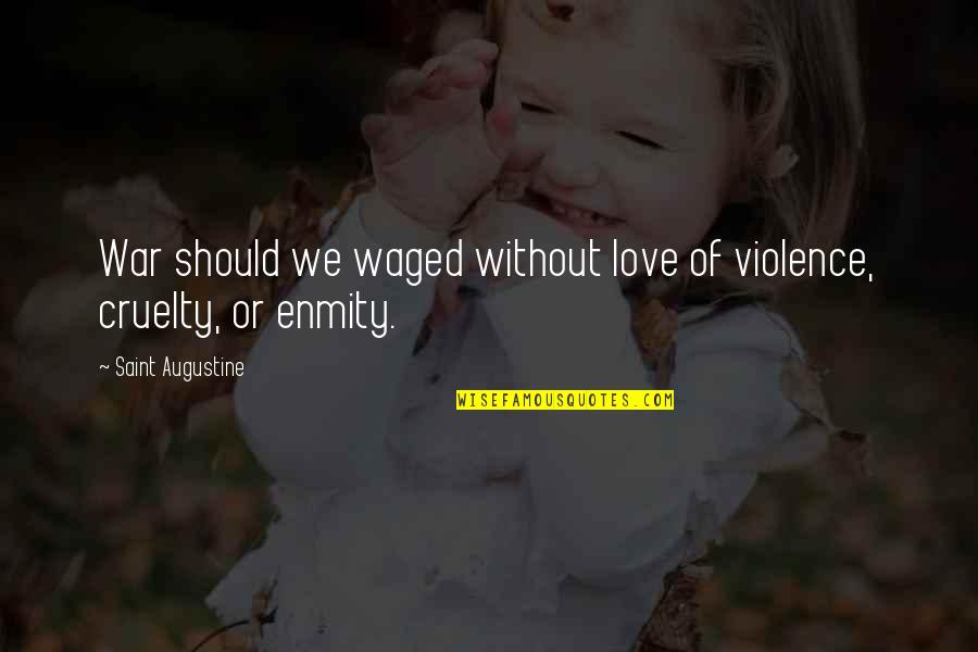 Cruelty Of War Quotes By Saint Augustine: War should we waged without love of violence,