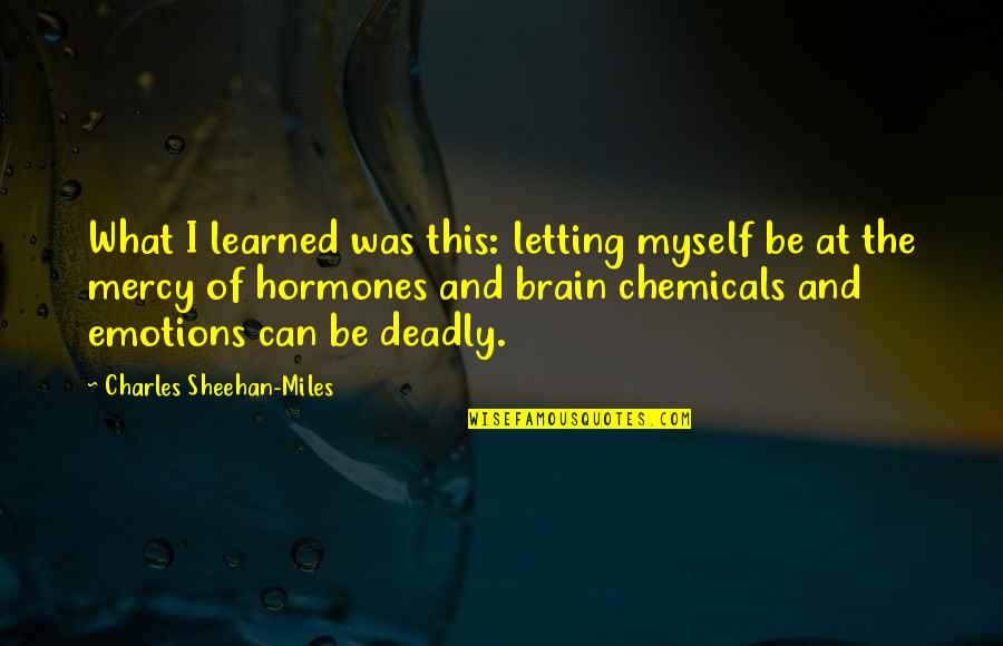 Crues Torrentielles Quotes By Charles Sheehan-Miles: What I learned was this: letting myself be