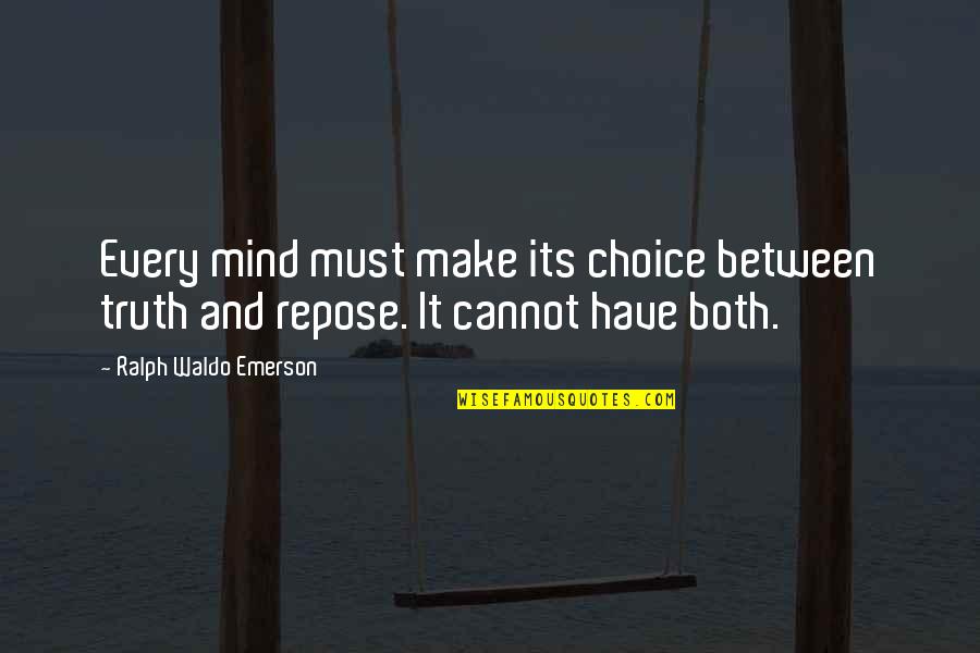 Crues Torrentielles Quotes By Ralph Waldo Emerson: Every mind must make its choice between truth