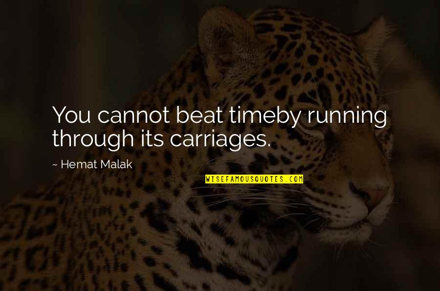 Cruh Quotes By Hemat Malak: You cannot beat timeby running through its carriages.