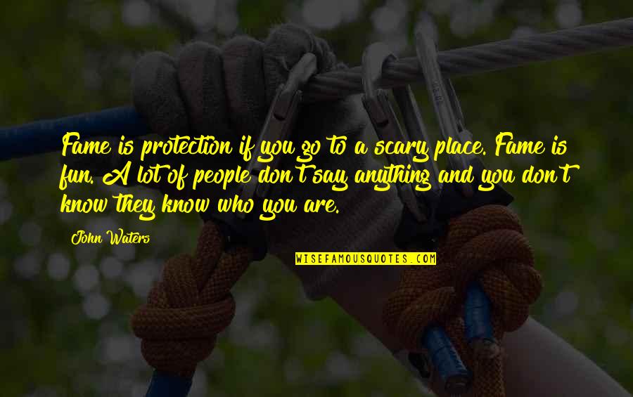 Cruijffiaans Quotes By John Waters: Fame is protection if you go to a Cruijffiaans Quotes By John Waters: Fame is protection if you go to a
