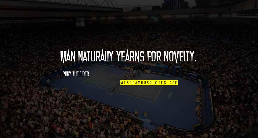 Cruijffiaans Quotes By Pliny The Elder: Man naturally yearns for novelty. Cruijffiaans Quotes By Pliny The Elder: Man naturally yearns for novelty.
