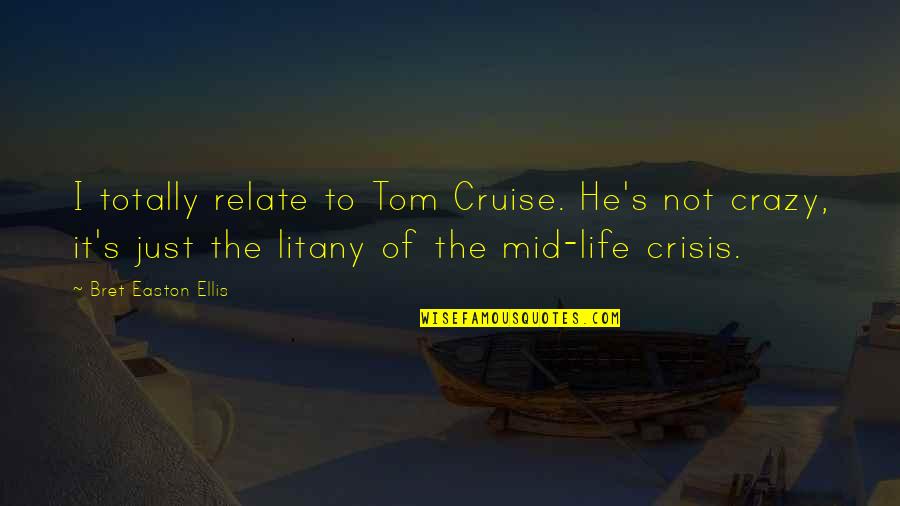 Cruise'n Quotes By Bret Easton Ellis: I totally relate to Tom Cruise. He's not