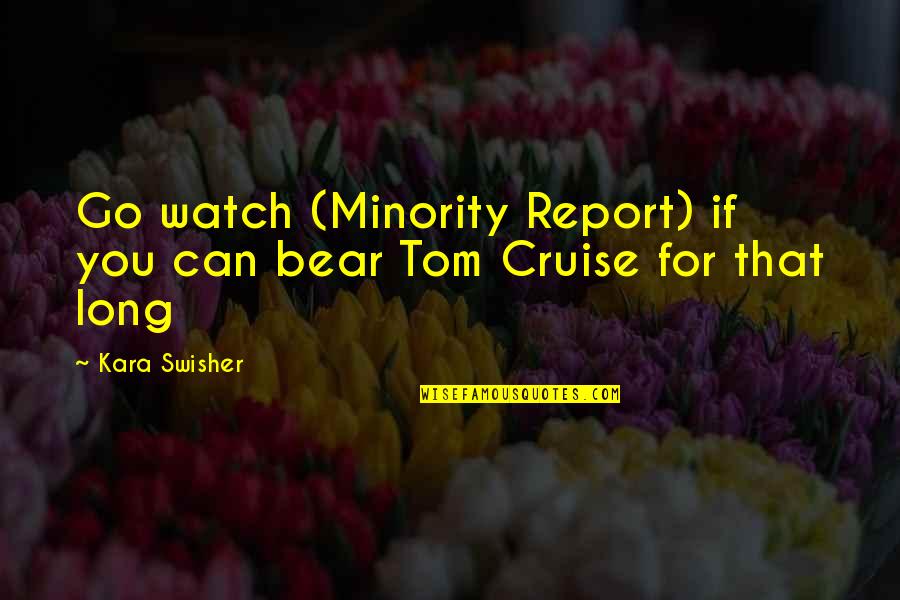 Cruise'n Quotes By Kara Swisher: Go watch (Minority Report) if you can bear