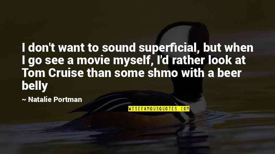 Cruise'n Quotes By Natalie Portman: I don't want to sound superficial, but when