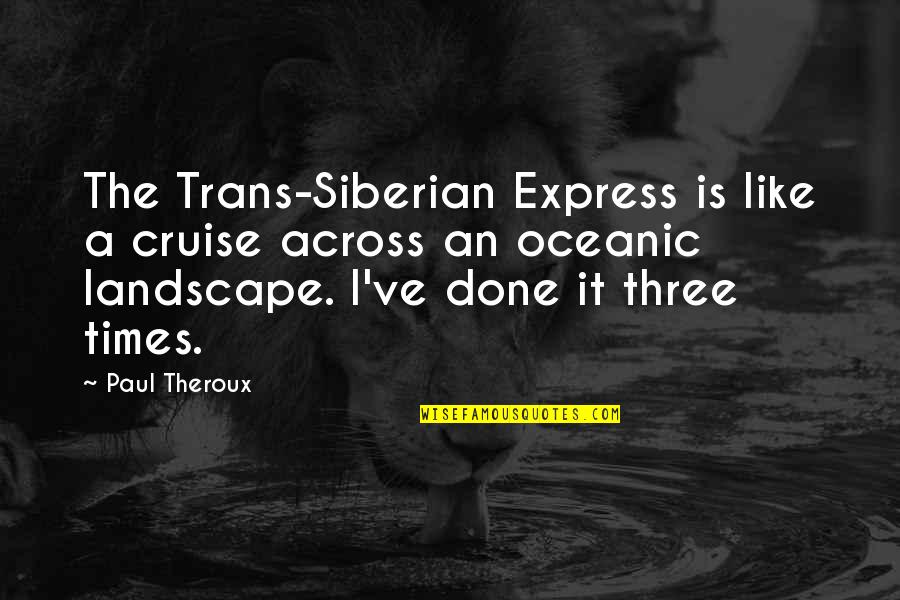 Cruise'n Quotes By Paul Theroux: The Trans-Siberian Express is like a cruise across