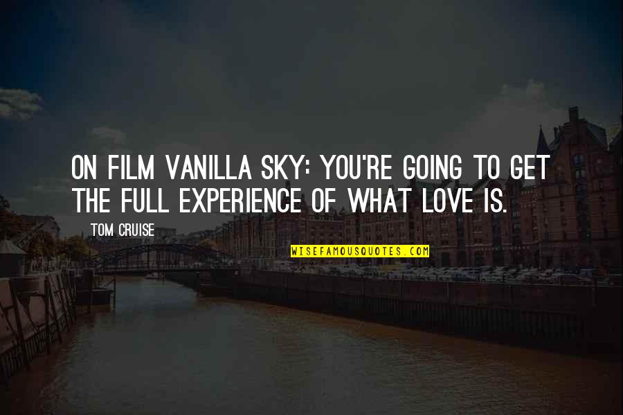 Cruise'n Quotes By Tom Cruise: On film Vanilla Sky: You're going to get