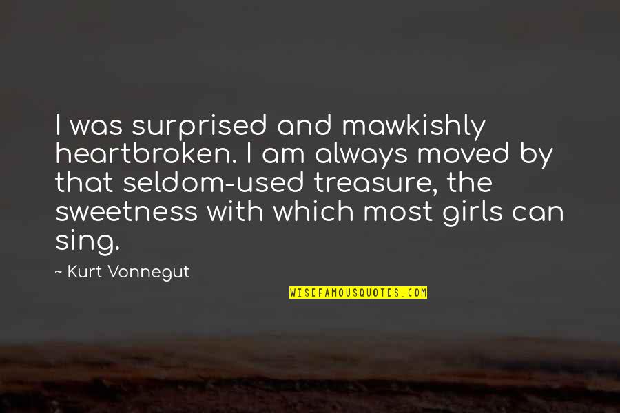 Cruiser Board Quotes By Kurt Vonnegut: I was surprised and mawkishly heartbroken. I am