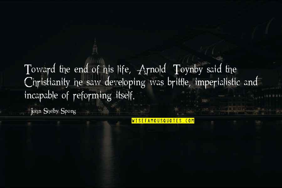 Cruises Ships Quotes By John Shelby Spong: Toward the end of his life, [Arnold] Toynby