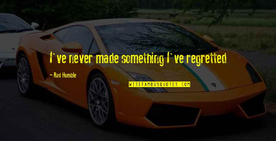 Cruisy Doozy Quotes By Rod Humble: I've never made something I've regretted