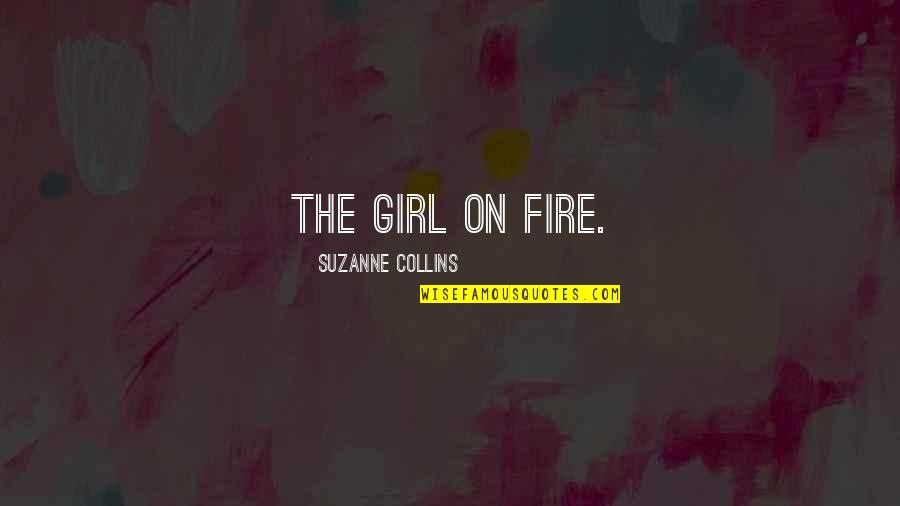 Crujera Quotes By Suzanne Collins: The girl on fire.