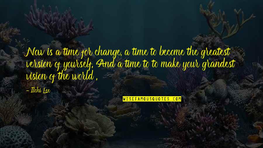 Crujir En Quotes By Ilchi Lee: Now is a time for change, a time Crujir En Quotes By Ilchi Lee: Now is a time for change, a time