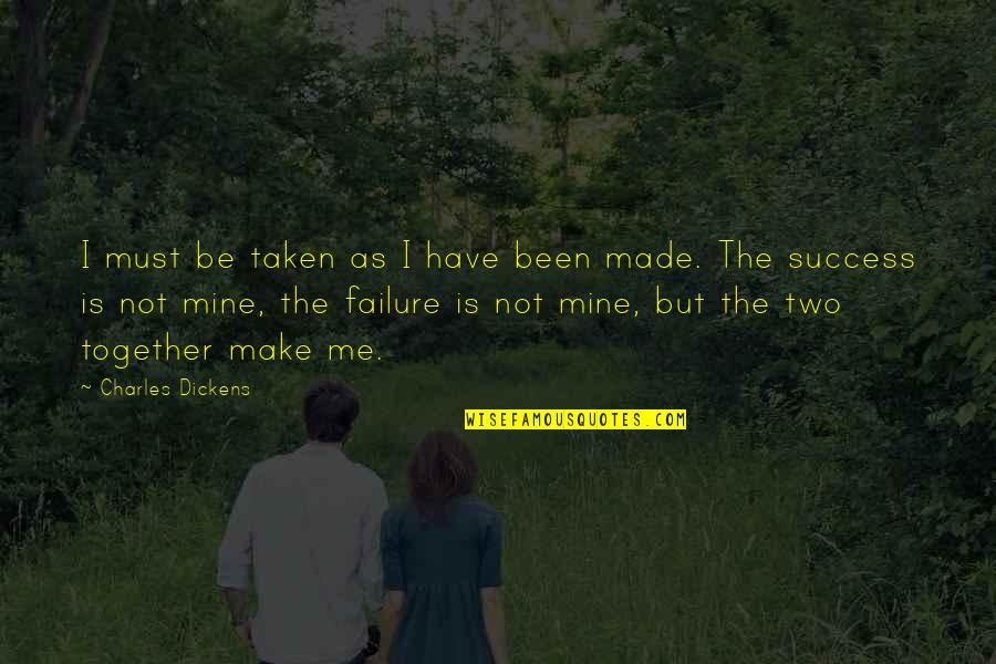 Crujir O Quotes By Charles Dickens: I must be taken as I have been Crujir O Quotes By Charles Dickens: I must be taken as I have been