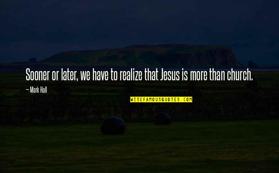 Crujir O Quotes By Mark Hall: Sooner or later, we have to realize that