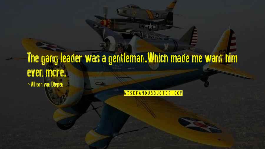 Crumble Cookies Quotes By Allison Van Diepen: The gang leader was a gentleman.Which made me