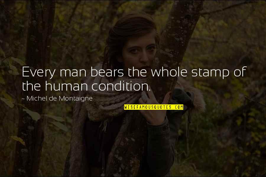 Crumble Cookies Quotes By Michel De Montaigne: Every man bears the whole stamp of the