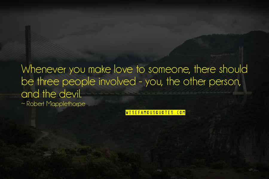 Crumble Cookies Quotes By Robert Mapplethorpe: Whenever you make love to someone, there should