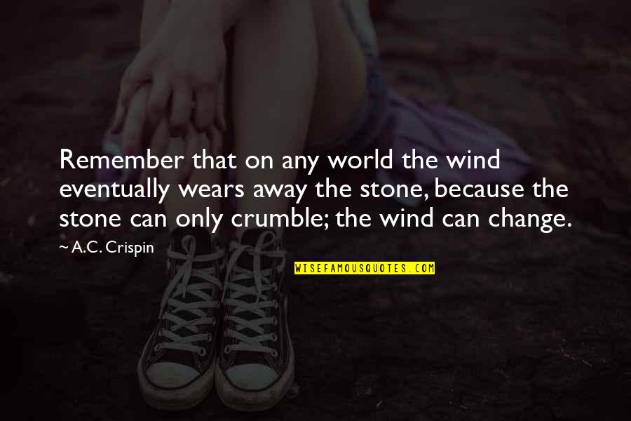 Crumble Quotes By A.C. Crispin: Remember that on any world the wind eventually