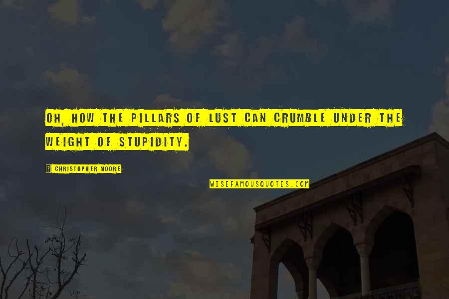 Crumble Quotes By Christopher Moore: Oh, how the pillars of lust can crumble