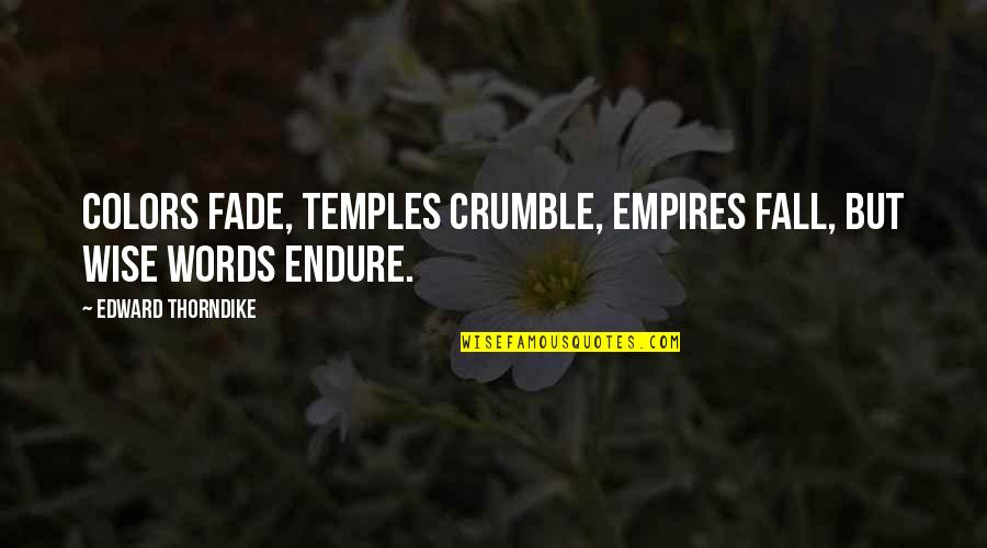 Crumble Quotes By Edward Thorndike: Colors fade, temples crumble, empires fall, but wise