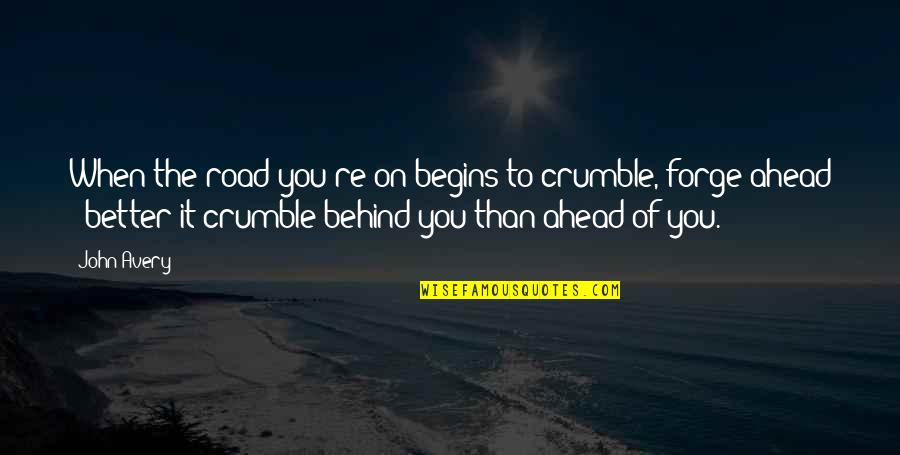 Crumble Quotes By John Avery: When the road you're on begins to crumble,
