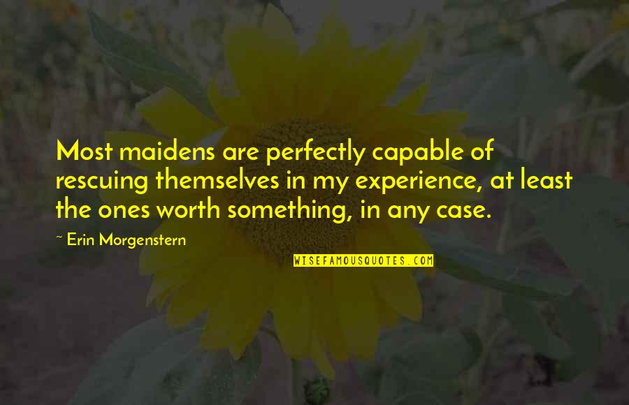Crumbled Life Quotes By Erin Morgenstern: Most maidens are perfectly capable of rescuing themselves