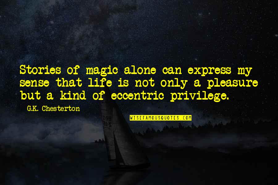 Crumbled Life Quotes By G.K. Chesterton: Stories of magic alone can express my sense