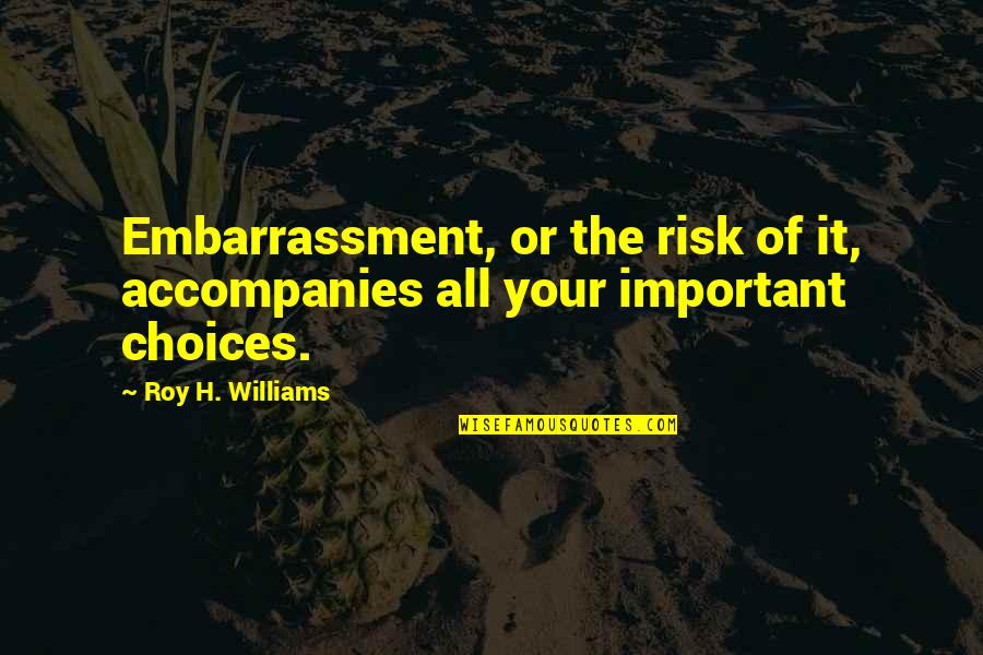 Crumbled Life Quotes By Roy H. Williams: Embarrassment, or the risk of it, accompanies all