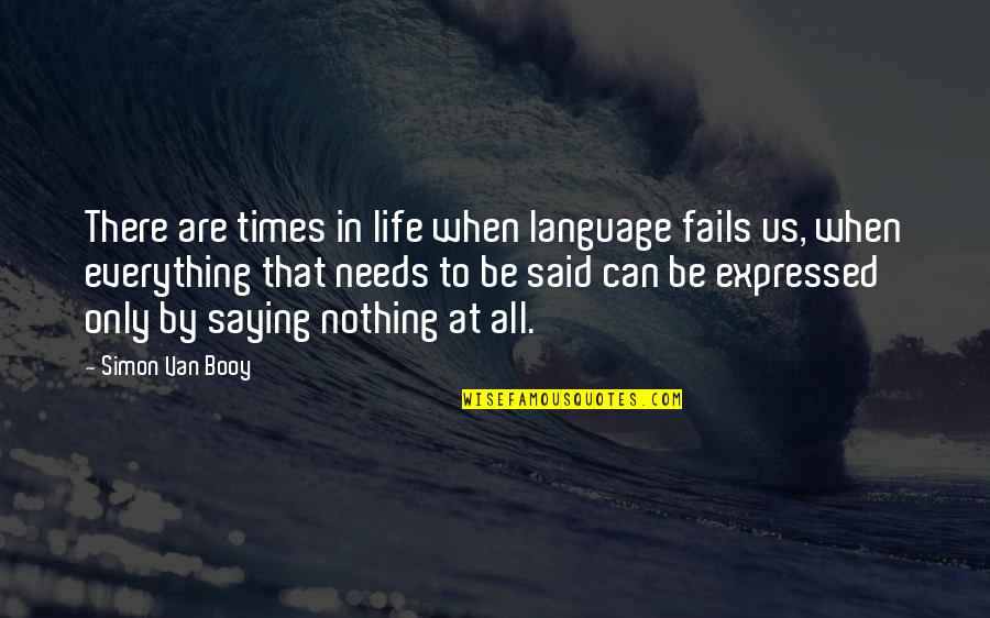 Crumbled Life Quotes By Simon Van Booy: There are times in life when language fails