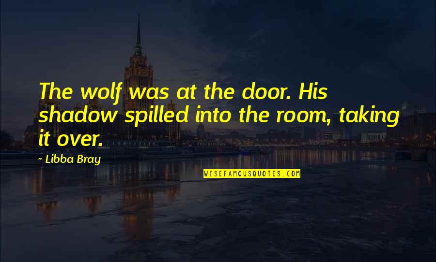 Crumbled Sausage Quotes By Libba Bray: The wolf was at the door. His shadow